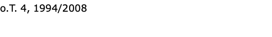 o.T. 4, 1994/2008 